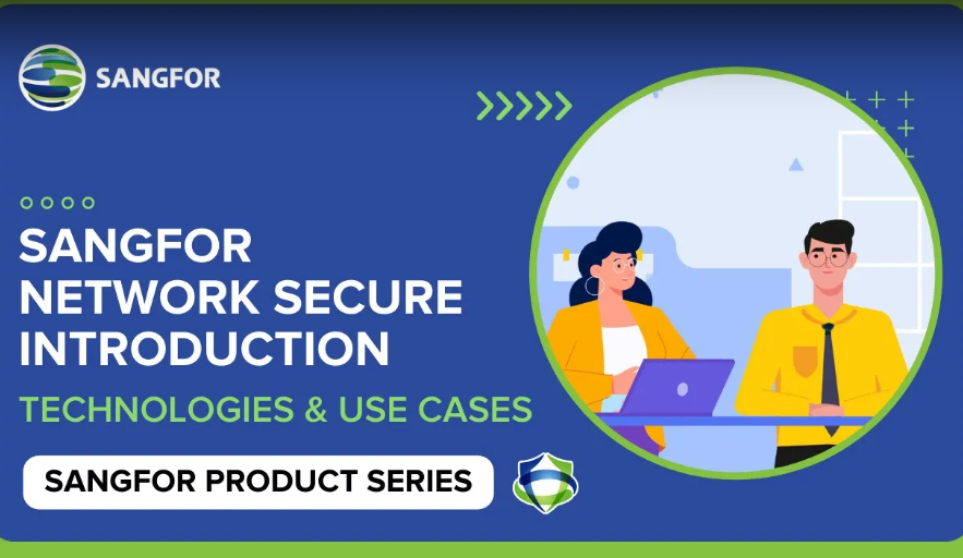 Sangfor Network Secure Introduction: Technologies & Use Cases | Sangfor Product Series