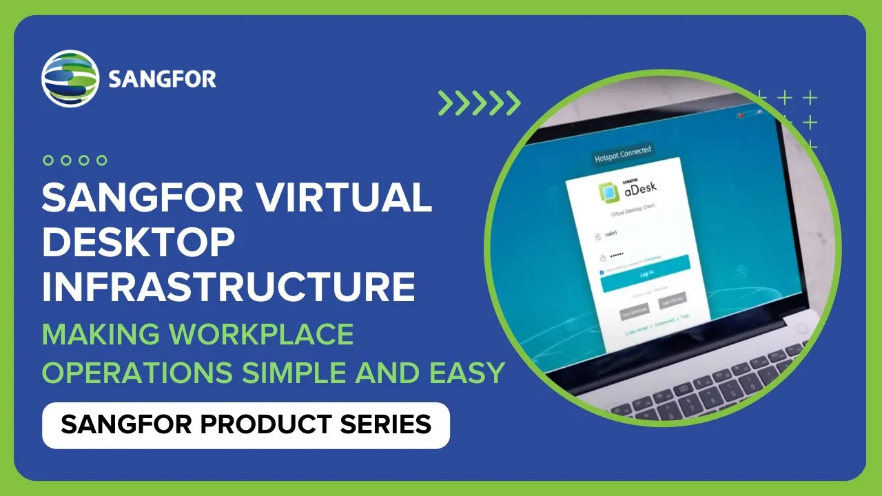 Sangfor VDI: Making Workplace Operations Simple and Easy