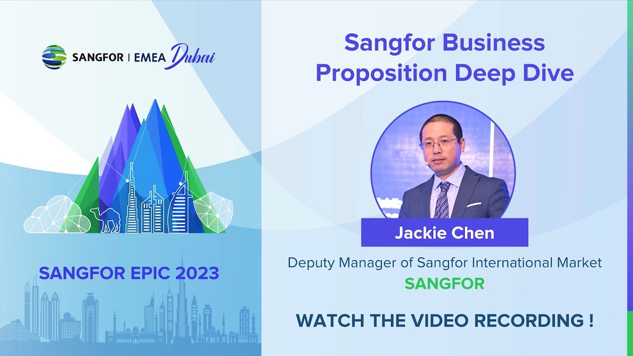 Sangfor Business Proposition Deep Dive | Jackie Chen, Sangfor EMEA Managing Director