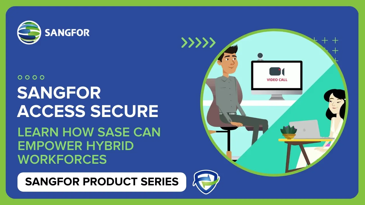 Sangfor Access Secure - The Benefits of SASE (Secure Access Service Edge) to Hybrid Work